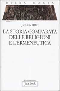 Opera Omnia. La Storia Comparata Delle Religioni E L'ermeneutica (Vol. 6)