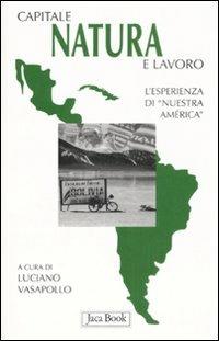Capitale, natura e lavoro. L'esperienza di Nuestra America  - Libro Jaca Book 2008, Di fronte e attraverso. Terra terra | Libraccio.it