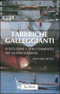 Fabbriche galleggianti. Solitudine e sfruttamento dei nuovi marinai - Devi Sacchetto - Libro Jaca Book 2009, Di fronte e attraverso. Terra terra | Libraccio.it