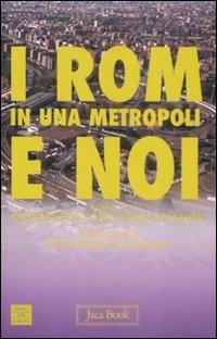 I Rom in una metropoli e noi  - Libro Jaca Book 2008, Di fronte e attraverso. Terra terra | Libraccio.it