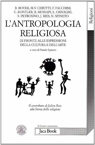 Antropologia religiosa ed espressioni artistiche e culturali. Atti del colloquio internazionale, Università cattolica del Sacro Cuore (Milano, 19 febbraio 2008)  - Libro Jaca Book 2009, Di fronte e attraverso. Religioni | Libraccio.it