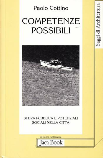Competenze possibili. Sfera pubblica e potenziali sociali nella città - Paolo Cottino - Libro Jaca Book 2009, Di fronte e attr. Saggi di architettura | Libraccio.it