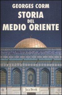 Storia del Medio Oriente. Dall'antichità ai nostri giorni - Georges Corm - Libro Jaca Book 2009, Di fronte e attraverso | Libraccio.it