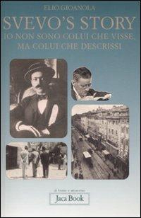 Svevo's story. Io non sono colui che visse, ma colui che descrissi - Elio Gioanola - Libro Jaca Book 2009, Di fronte e attraverso | Libraccio.it