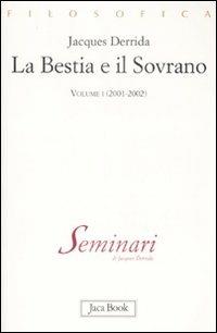 La bestia e il sovrano. Vol. 1: (2001-2002). - Jacques Derrida - Libro Jaca Book 2009, Di fronte e attraverso. Filosofia | Libraccio.it
