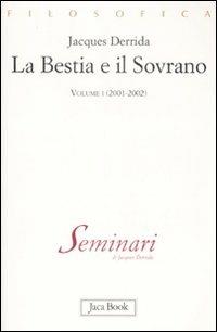 La bestia e il sovrano. Vol. 1: (2001-2002) - Jacques Derrida - Libro Jaca Book 2009, Di fronte e attraverso. Filosofia | Libraccio.it