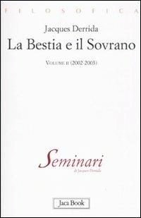 La bestia e il sovrano. Vol. 2: (2002-2003). - Jacques Derrida - Libro Jaca Book 2010, Di fronte e attraverso | Libraccio.it