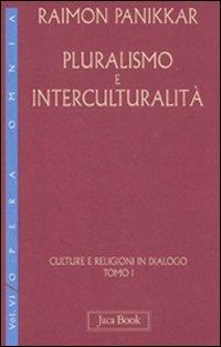 Culture e religioni in dialogo. Vol. 6\1: Pluralismo e interculturalità. - Raimon Panikkar - Libro Jaca Book 2009, Di fronte e attr. Opera omnia Panikkar | Libraccio.it