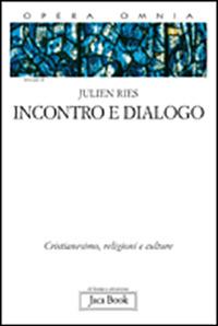 Opera omnia. Vol. 2\1: Incontro e dialogo. Cristianesimo, religioni e culture. - Julien Ries - Libro Jaca Book 2009, Di fronte e attraverso. Ries opera omnia | Libraccio.it