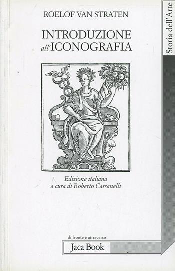 Introduzione all'iconografia - Roelof Van Straten - Libro Jaca Book 2009, Di fronte e attraverso. Storia dell'arte | Libraccio.it