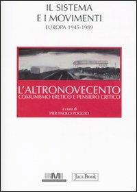 L'altronovecento. Comunismo eretico e pensiero critico. Vol. 2: Il sistema e i movimenti (Europa 1945-1989)  - Libro Jaca Book 2011, Di fronte e attraverso | Libraccio.it