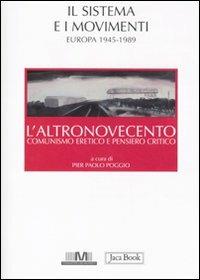 L' altronovecento. Comunismo eretico e pensiero critico. Vol. 2: Il sistema e i movimenti (Europa 1945-1989).  - Libro Jaca Book 2011, Di fronte e attraverso | Libraccio.it