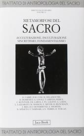 Trattato di antropologia del sacro. Vol. 10: Metamorfosi del sacro. Acculturazione, inculturazione, sincretismo, fondamentalismo