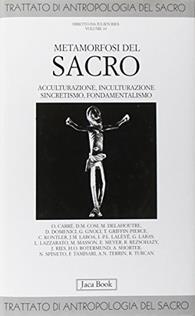 Trattato di antropologia del sacro. Vol. 10: Metamorfosi del sacro. Acculturazione, inculturazione, sincretismo, fondamentalismo.  - Libro Jaca Book 2009, Di fronte e attr. Tratt. antrop. sacro | Libraccio.it