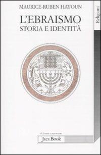 L'ebraismo. Storia e identità - Maurice-Ruben Hayoun - Libro Jaca Book 2010, Di fronte e attraverso. Religioni | Libraccio.it