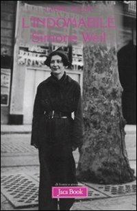 L' indomabile. Simone Weil - Laure Adler - Libro Jaca Book 2009, Di fronte e attraverso. Filosofia | Libraccio.it