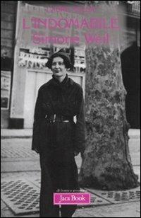 L'indomabile. Simone Weil - Laure Adler - Libro Jaca Book 2009, Di fronte e attraverso. Filosofia | Libraccio.it
