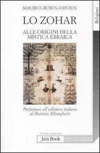 Lo Zohar. Alle origini della mistica ebraiaca - Maurice-Ruben Hayoun - Libro Jaca Book 2012, Di fronte e attraverso. Religioni | Libraccio.it