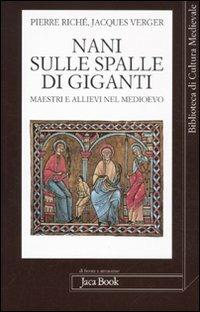 Nani sulle spalle di giganti. Maestri e allievi nel Medioevo - Pierre Riché, Jacques Verger - Libro Jaca Book 2011, Di fronte e attr. Bibl. cult. mediev. | Libraccio.it