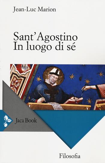 Sant'Agostino. In luogo di sé - Jean-Luc Marion - Libro Jaca Book 2014, Filosofia | Libraccio.it