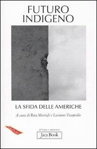 Futuro indigeno. La sfida delle Americhe  - Libro Jaca Book 2010, Di fronte e attraverso. Terra terra | Libraccio.it