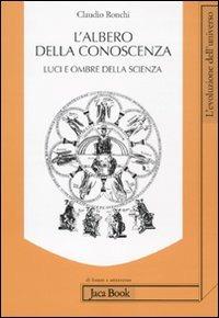 L' albero della conoscenza. Luci e ombre della scienza - Claudio Ronchi - Libro Jaca Book 2010, Di fronte e attraverso. L'evol. universo | Libraccio.it