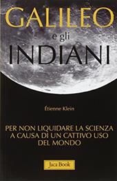 Galileo e gli indiani. Per non liquidare la scienza a causa di un cattivo uso del mondo