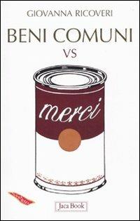Beni comuni vs merci - Giovanna Ricoveri - Libro Jaca Book 2010, Di fronte e attraverso. Terra terra | Libraccio.it