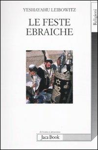 Le feste ebraiche - Yeshayahu Leibowitz - Libro Jaca Book 2010, Di fronte e attraverso. Religioni | Libraccio.it