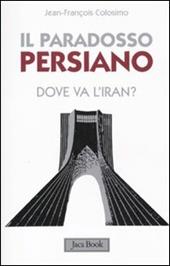 Il paradosso persiano. Dove va l'Iran?