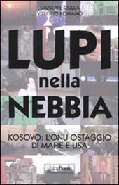 Lupi nella nebbia. Kosovo: l'Onu ostaggio di mafie e Usa