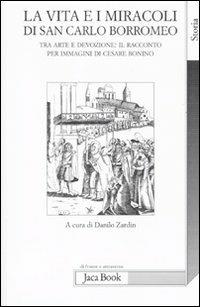 La vita e i miracoli di san Carlo Borromeo. Tra arte e devozione: il racconto per immagini di Cesare Bonino  - Libro Jaca Book 2010, Di fronte e attraverso. Storia | Libraccio.it