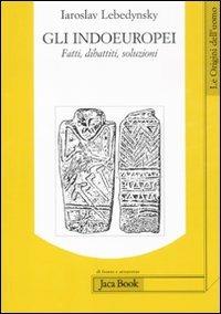 Gli Indoeuropei. Fatti, dibattiti, soluzioni - Iaroslav Lebedynsky - Libro Jaca Book 2011, Di fronte e attr. Le origini dell'uomo | Libraccio.it