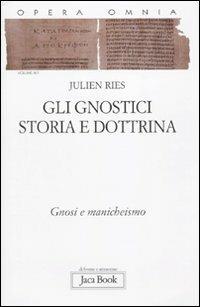 Opera omnia. Vol. 9/1: Gli gnostici. Storia e dottrina. Gnosi e manicheismo - Julien Ries - Libro Jaca Book 2010, Di fronte e attraverso. Ries opera omnia | Libraccio.it