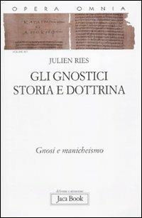 Opera omnia. Vol. 9\1: Gli gnostici. Storia e dottrina. Gnosi e manicheismo. - Julien Ries - Libro Jaca Book 2010, Di fronte e attraverso. Ries opera omnia | Libraccio.it