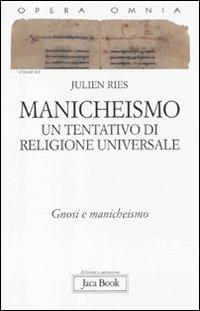Opera omnia. Vol. 9/2: Manicheismo: un tentativo di religione universale. Gnosi e manicheismo - Julien Ries - Libro Jaca Book 2011, Di fronte e attraverso | Libraccio.it
