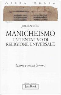 Opera omnia. Vol. 9\2: Manicheismo: un tentativo di religione universale. Gnosi e manicheismo. - Julien Ries - Libro Jaca Book 2011, Di fronte e attraverso | Libraccio.it