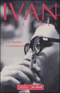 Un inedito e testimonianze - Ivan Della Mea - Libro Jaca Book 2010, Di fronte e attraverso | Libraccio.it