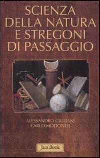 Scienza della natura e stregoni di passaggio - Alessandro Giuliani, Carlo Modonesi - Libro Jaca Book 2011, Di fronte e attraverso | Libraccio.it