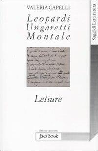 Leopardi, Ungaretti, Montale. Letture - Valeria Capelli - Libro Jaca Book 2011, Di fronte e attraverso.Saggi di letterat. | Libraccio.it
