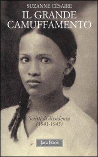 Il grande camuffamento. Scritti di dissidenza (1941-1945) - Suzanne Césaire - Libro Jaca Book 2011, Di fronte e attraverso | Libraccio.it
