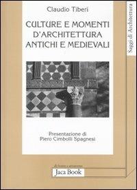 Culture e momenti di architettura antichi e medievali - Claudio Tiberi - Libro Jaca Book 2011, Di fronte e attr. Saggi di architettura | Libraccio.it