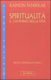 Spiritualità: il cammino della vita. Vol. 1/2: Mistica e spiritualità - Raimon Panikkar - Libro Jaca Book 2011, Di fronte e attr. Opera omnia Panikkar | Libraccio.it
