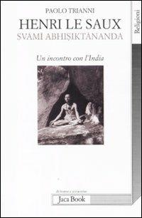 Henri Le Saux (Svami Abhisiktananda). Un incontro con l'India - Paolo Trianni - Libro Jaca Book 2011, Di fronte e attraverso. Religioni | Libraccio.it