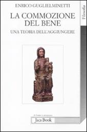 La commozione del bene. Una teoria dell'aggiungere