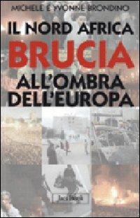 Il Nord Africa brucia all'ombra dell'Europa - Michele Brondino, Yvonne Brondino - Libro Jaca Book 2011, Di fronte e attraverso | Libraccio.it