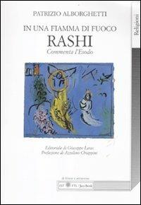 In una fiamma di fuoco. Rashi commenta l'Esodo - Patrizio Alborghetti - Libro Jaca Book 2011, Di fronte e attraverso. Religioni | Libraccio.it