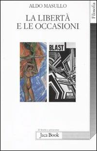 La libertà e le occasioni - Aldo Masullo - Libro Jaca Book 2011, Di fronte e attraverso. Filosofia | Libraccio.it