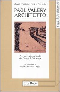 Paul Valéry architetto - Giorgio Pigafetta, Patricia Signorile - Libro Jaca Book 2011, Di fronte e attr. Saggi di architettura | Libraccio.it