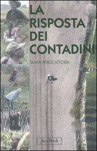 La risposta dei contadini - Silvia Pérez-Vitoria - Libro Jaca Book 2011, Di fronte e attraverso. Terra terra | Libraccio.it